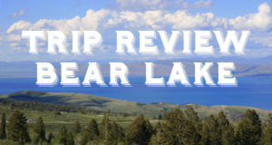Trip Review Bear Lake
