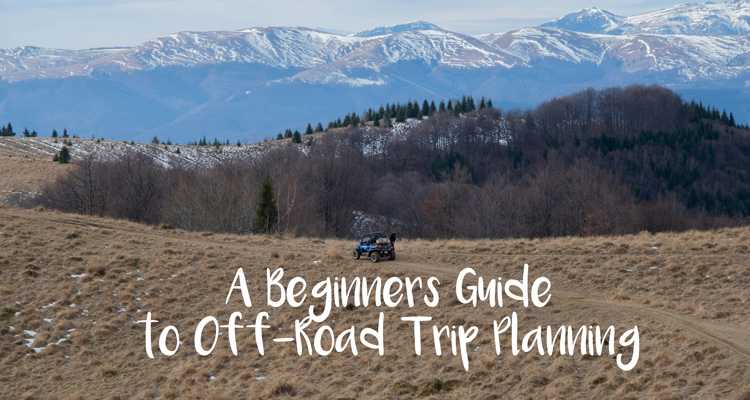 A Beginners Guide to Off-Road Trip Planning